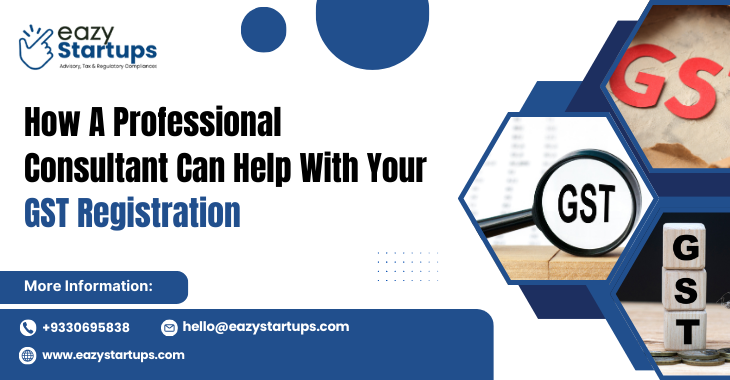 How A Professional Consultant Can Help With Your GST Registration