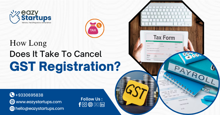 How Long Does It Take To Cancel GST Registration?