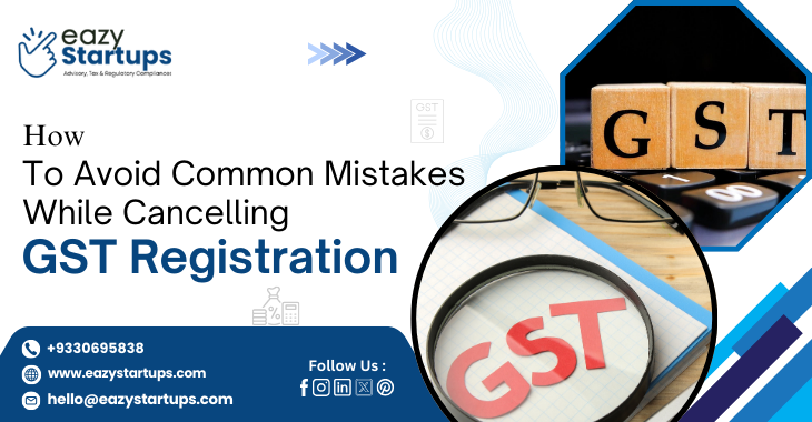 How To Avoid Common Mistakes While Cancelling GST Registration