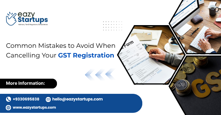 Common Mistakes to Avoid When Cancelling Your GST Registration