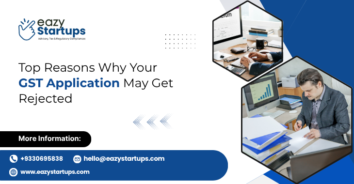 Top Reasons Why Your GST Application May Get Rejected
